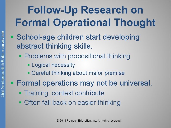 Child Development Ninth Edition ● Laura E. Berk Follow-Up Research on Formal Operational Thought