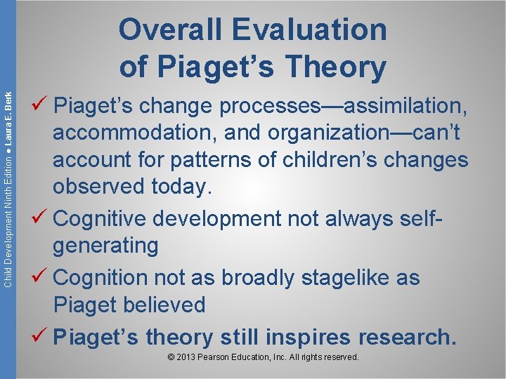 Child Development Ninth Edition ● Laura E. Berk Overall Evaluation of Piaget’s Theory ü