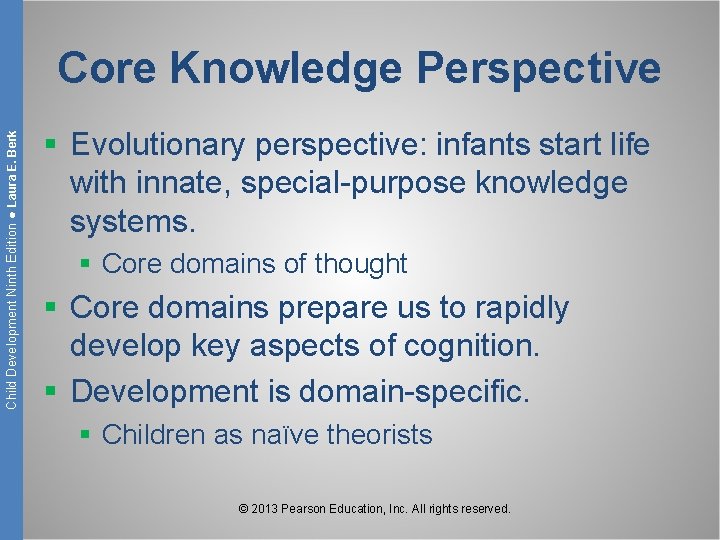 Child Development Ninth Edition ● Laura E. Berk Core Knowledge Perspective § Evolutionary perspective: