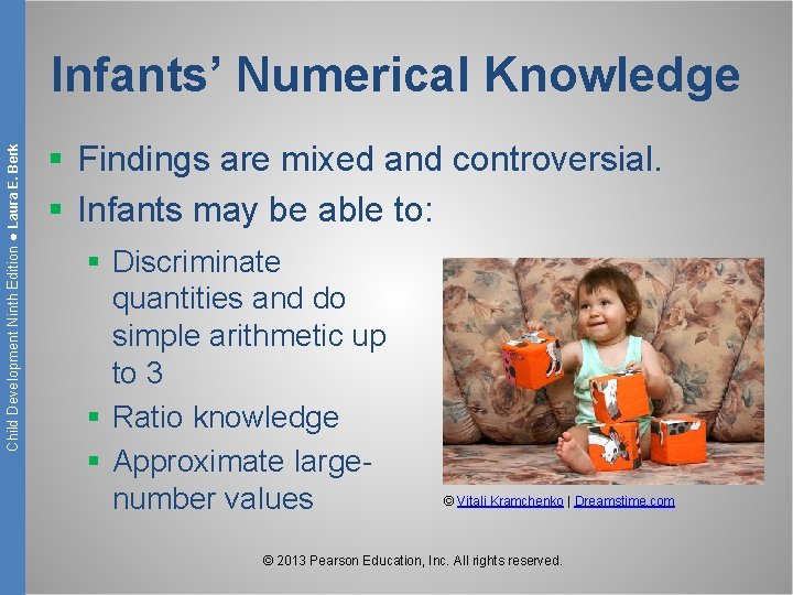 Child Development Ninth Edition ● Laura E. Berk Infants’ Numerical Knowledge § Findings are