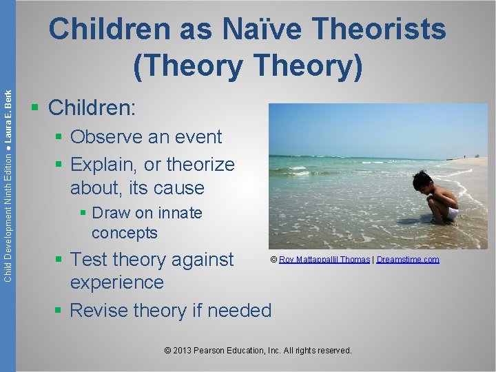 Child Development Ninth Edition ● Laura E. Berk Children as Naïve Theorists (Theory) §