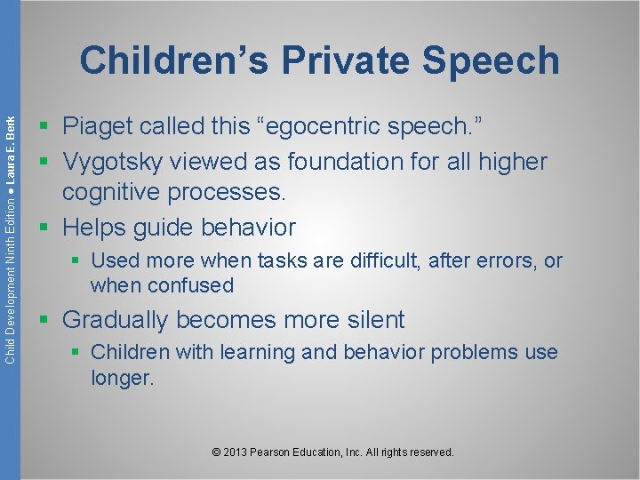 Child Development Ninth Edition ● Laura E. Berk Children’s Private Speech § Piaget called