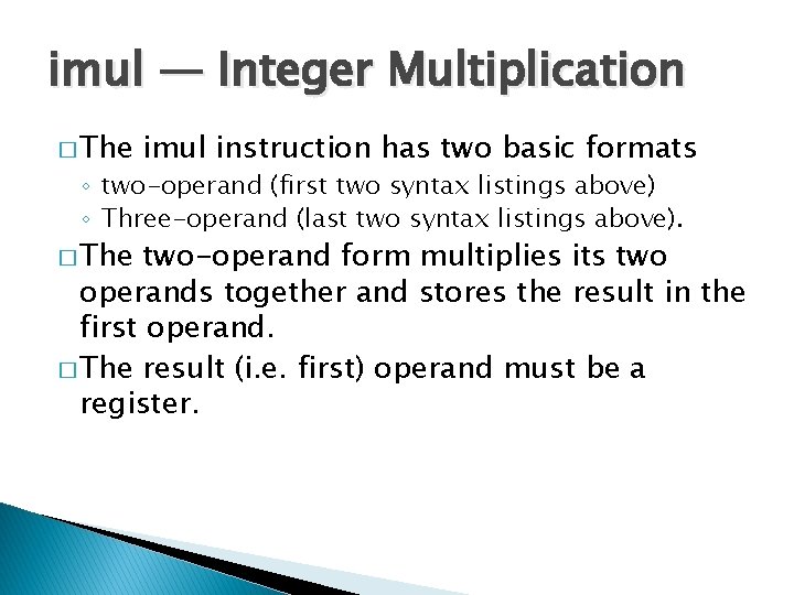 imul — Integer Multiplication � The imul instruction has two basic formats ◦ two-operand