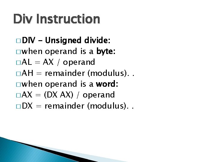 Div Instruction � DIV - Unsigned divide: � when operand is a byte: �