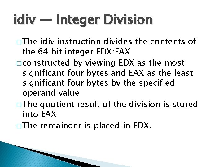idiv — Integer Division � The idiv instruction divides the contents of the 64