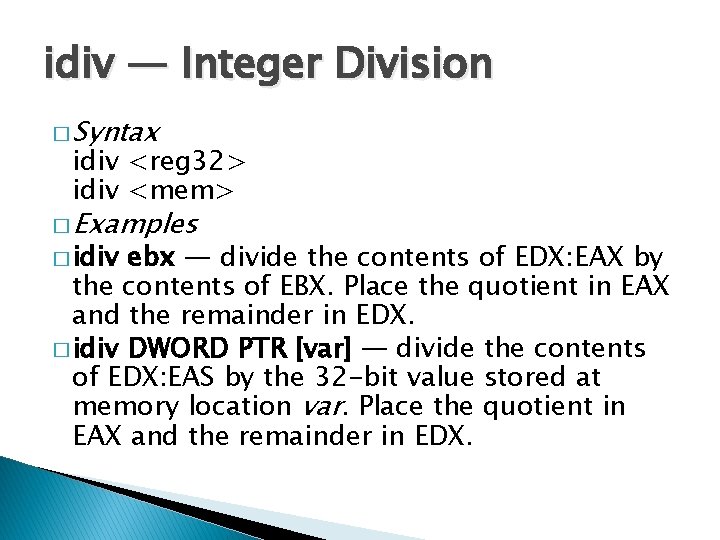 idiv — Integer Division � Syntax idiv <reg 32> idiv <mem> � Examples �