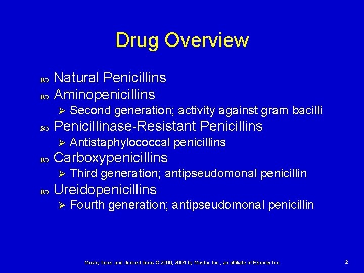 Drug Overview Natural Penicillins Aminopenicillins Ø Penicillinase-Resistant Penicillins Ø Antistaphylococcal penicillins Carboxypenicillins Ø Second