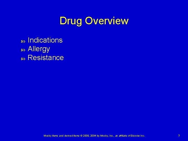Drug Overview Indications Allergy Resistance Mosby items and derived items © 2009, 2004 by Drug Overview Indications Allergy Resistance Mosby items and derived items © 2009, 2004 by