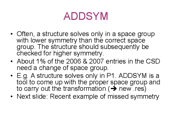 ADDSYM • Often, a structure solves only in a space group with lower symmetry