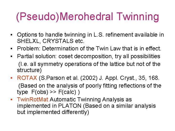 (Pseudo)Merohedral Twinning • Options to handle twinning in L. S. refinement available in SHELXL,