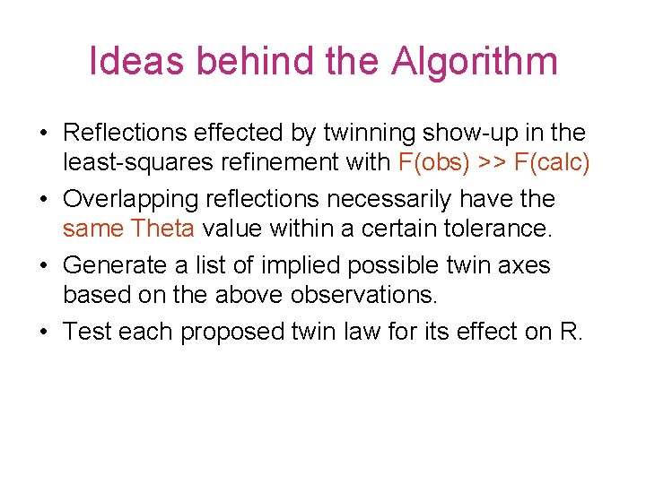 Ideas behind the Algorithm • Reflections effected by twinning show-up in the least-squares refinement