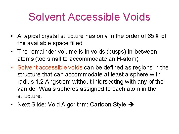 Solvent Accessible Voids • A typical crystal structure has only in the order of