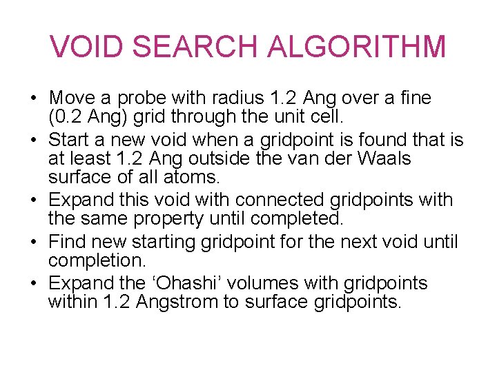 VOID SEARCH ALGORITHM • Move a probe with radius 1. 2 Ang over a