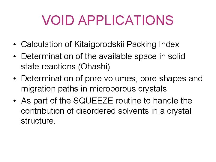 VOID APPLICATIONS • Calculation of Kitaigorodskii Packing Index • Determination of the available space