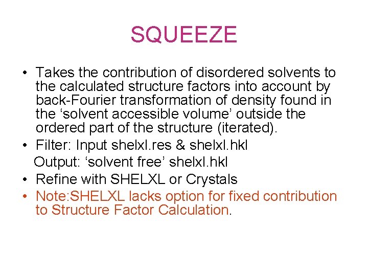 SQUEEZE • Takes the contribution of disordered solvents to the calculated structure factors into