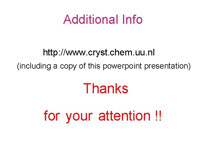 Additional Info http: //www. cryst. chem. uu. nl (including a copy of this powerpoint