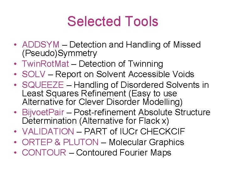 Selected Tools • ADDSYM – Detection and Handling of Missed (Pseudo)Symmetry • Twin. Rot.