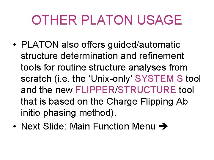 OTHER PLATON USAGE • PLATON also offers guided/automatic structure determination and refinement tools for