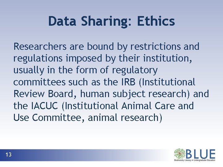 Data Sharing: Ethics Researchers are bound by restrictions and regulations imposed by their institution,