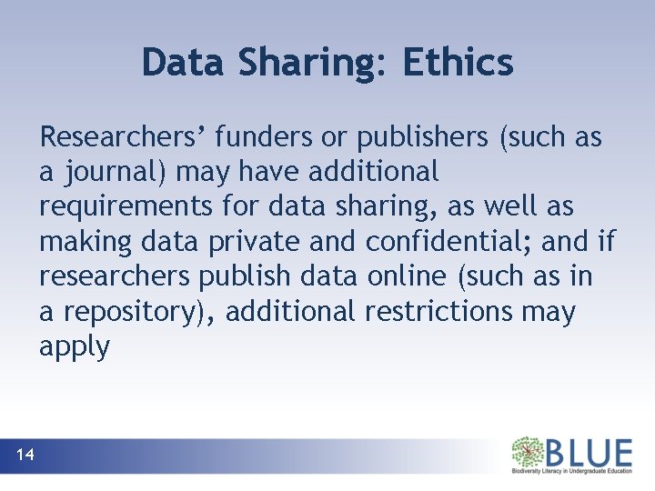 Data Sharing: Ethics Researchers’ funders or publishers (such as a journal) may have additional