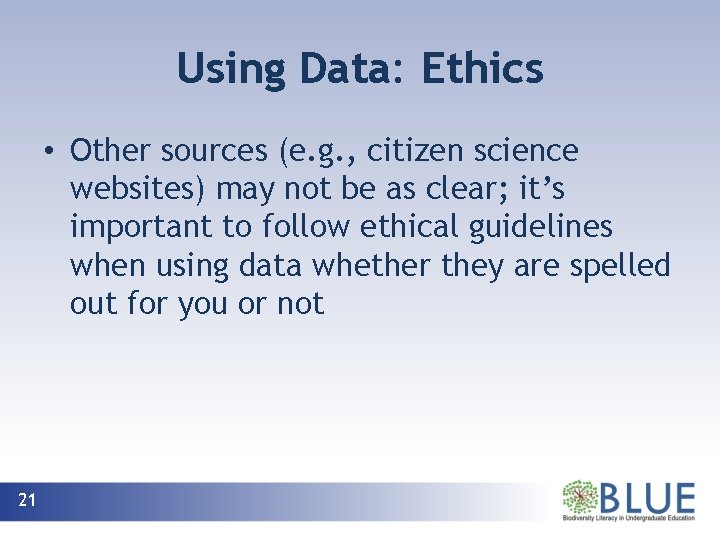 Using Data: Ethics • Other sources (e. g. , citizen science websites) may not