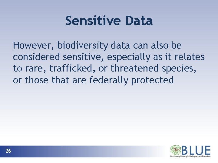 Sensitive Data However, biodiversity data can also be considered sensitive, especially as it relates