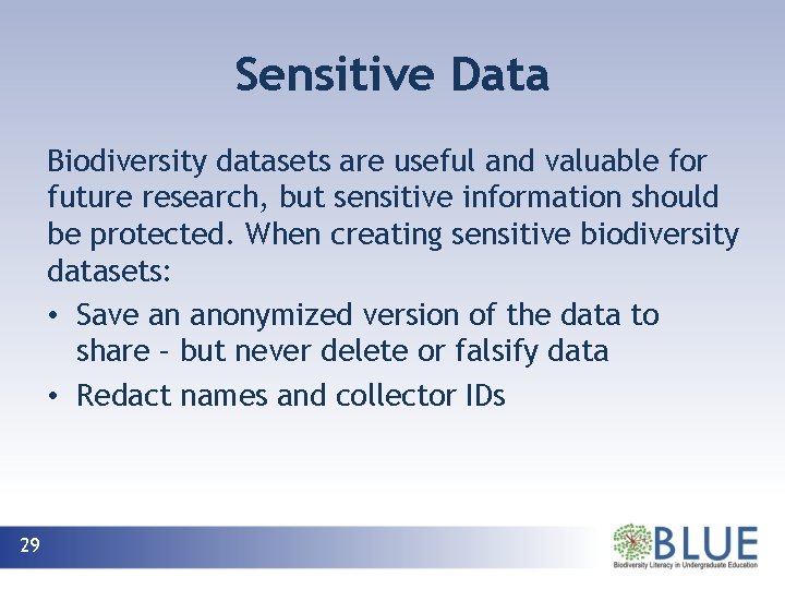Sensitive Data Biodiversity datasets are useful and valuable for future research, but sensitive information