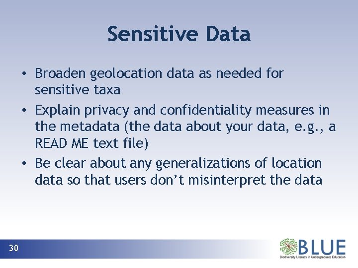 Sensitive Data • Broaden geolocation data as needed for sensitive taxa • Explain privacy