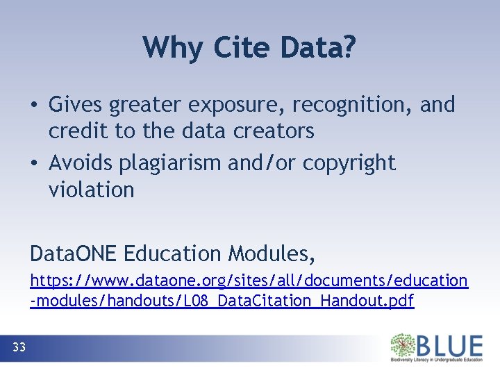 Why Cite Data? • Gives greater exposure, recognition, and credit to the data creators