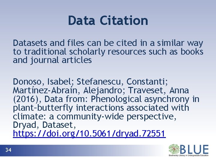 Data Citation Datasets and files can be cited in a similar way to traditional