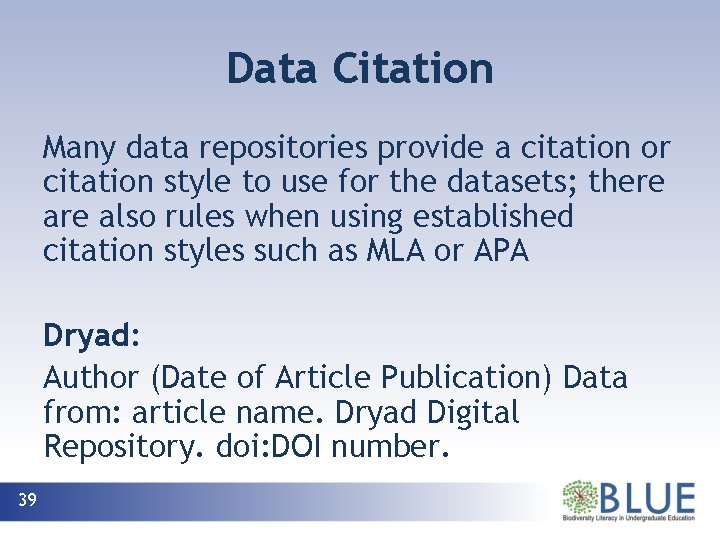 Data Citation Many data repositories provide a citation or citation style to use for