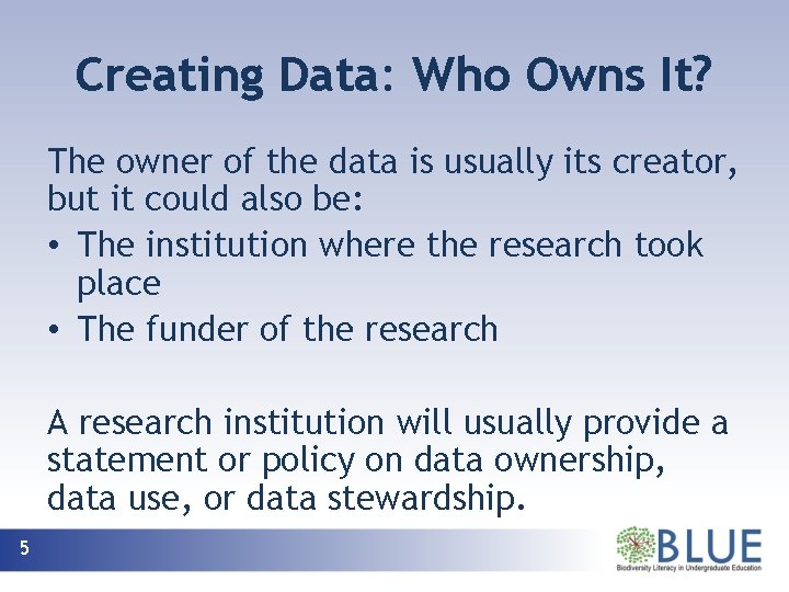 Creating Data: Who Owns It? The owner of the data is usually its creator,