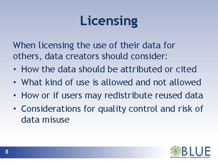 Licensing When licensing the use of their data for others, data creators should consider: