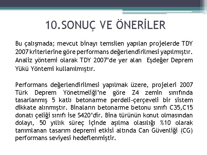 10. SONUÇ VE ÖNERİLER Bu çalışmada; mevcut binayı temsilen yapılan projelerde TDY 2007 kriterlerine