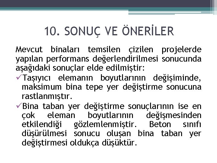 10. SONUÇ VE ÖNERİLER Mevcut binaları temsilen çizilen projelerde yapılan performans değerlendirilmesi sonucunda aşağıdaki