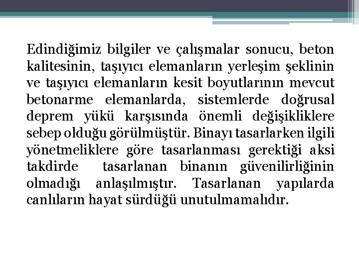 Edindiğimiz bilgiler ve çalışmalar sonucu, beton kalitesinin, taşıyıcı elemanların yerleşim şeklinin ve taşıyıcı elemanların