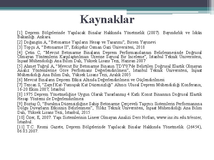 Kaynaklar [1] Deprem Bölgelerinde Yapılacak Binalar Hakkında Yönetmelik (2007). Bayındırlık ve İskân Bakanlığı. Ankara.
