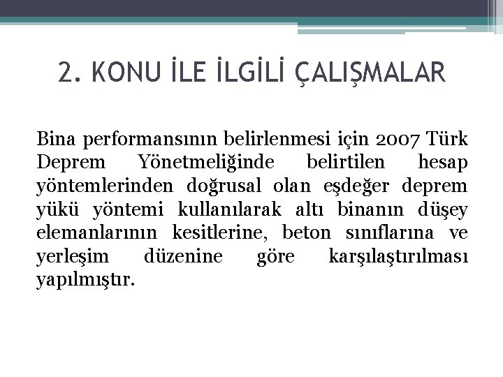 2. KONU İLE İLGİLİ ÇALIŞMALAR Bina performansının belirlenmesi için 2007 Türk Deprem Yönetmeliğinde belirtilen