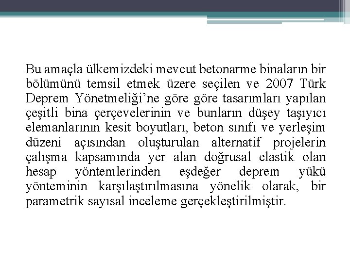 Bu amaçla ülkemizdeki mevcut betonarme binaların bir bölümünü temsil etmek üzere seçilen ve 2007