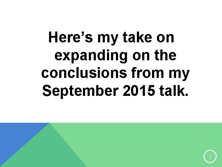 Here’s my take on expanding on the conclusions from my September 2015 talk. 3