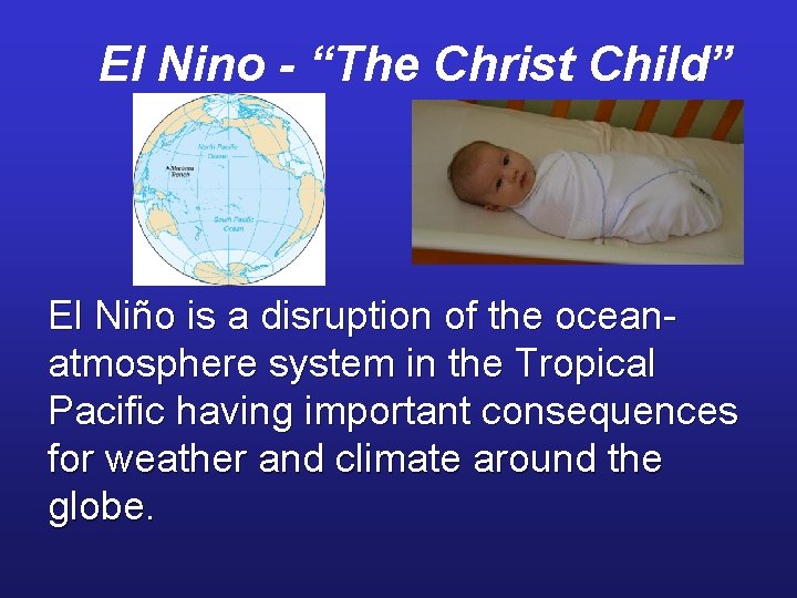 El Nino - “The Christ Child” El Niño is a disruption of the oceanatmosphere