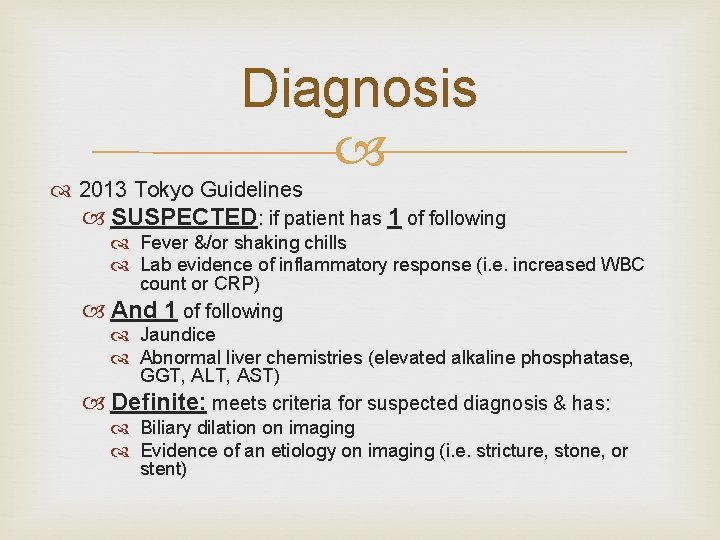 Diagnosis 2013 Tokyo Guidelines SUSPECTED: if patient has 1 of following Fever &/or shaking