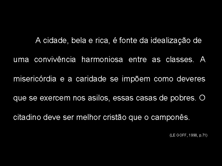 A cidade, bela e rica, é fonte da idealização de uma convivência harmoniosa entre