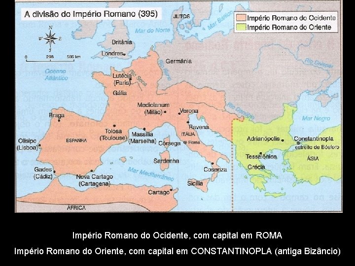 Império Romano do Ocidente, com capital em ROMA Império Romano do Oriente, com capital
