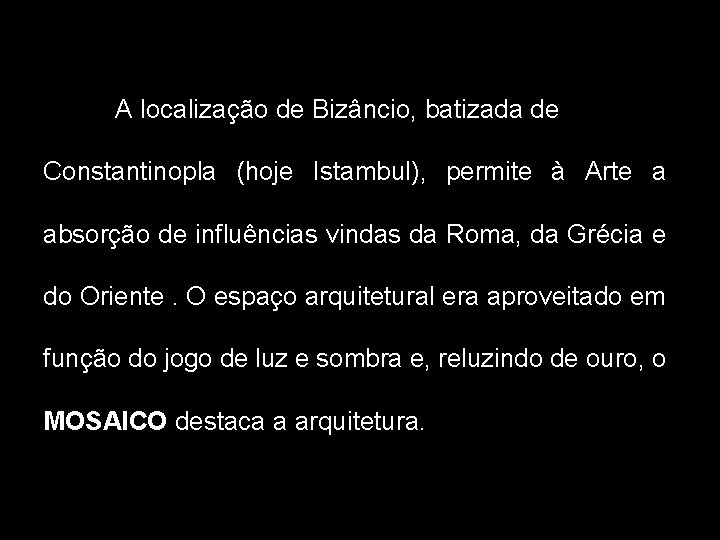 A localização de Bizâncio, batizada de Constantinopla (hoje Istambul), permite à Arte a absorção