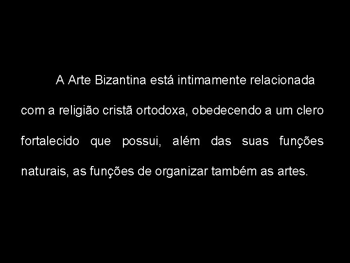 A Arte Bizantina está intimamente relacionada com a religião cristã ortodoxa, obedecendo a um