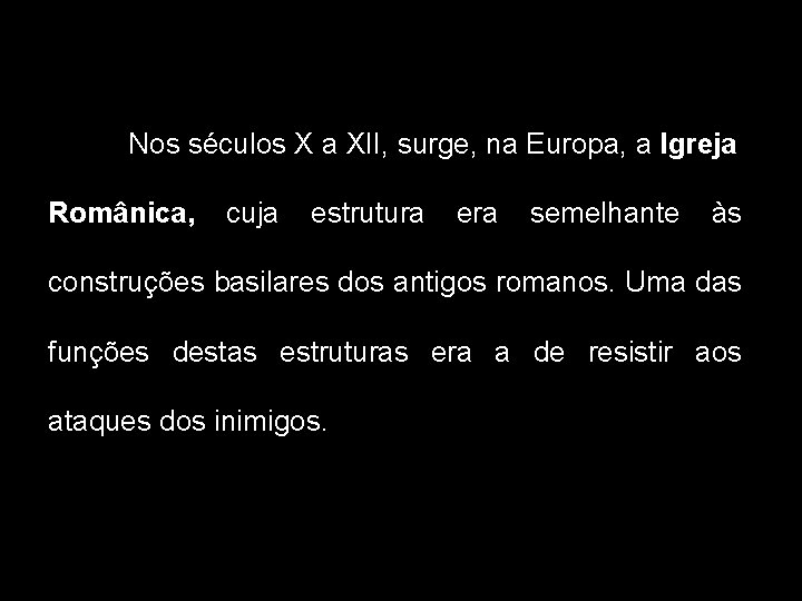 Nos séculos X a XII, surge, na Europa, a Igreja Românica, cuja estrutura era