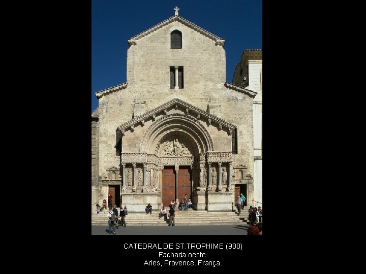 . românico CATEDRAL DE ST. TROPHIME (900) Fachada oeste. Arles, Provence. França. 