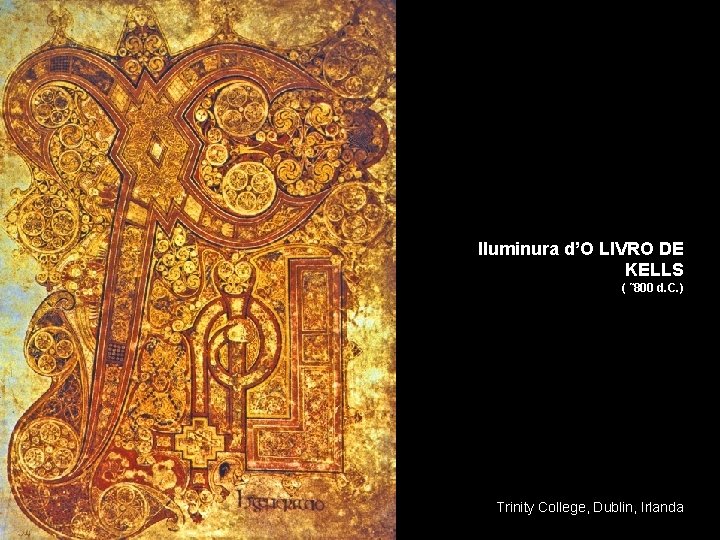 Iluminura d’O LIVRO DE KELLS ( ˜ 800 d. C. ) Trinity College, Dublin,