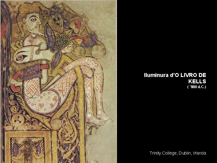 Iluminura d’O LIVRO DE KELLS ( ˜ 800 d. C. ) Trinity College, Dublin,